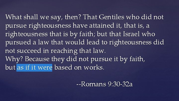 What shall we say, then? That Gentiles who did not pursue righteousness have attained