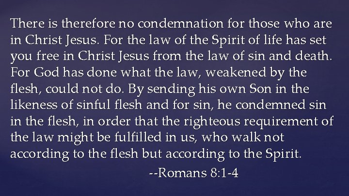There is therefore no condemnation for those who are in Christ Jesus. For the