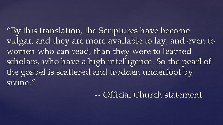 “By this translation, the Scriptures have become vulgar, and they are more available to