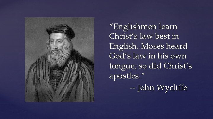 “Englishmen learn Christ’s law best in English. Moses heard God’s law in his own