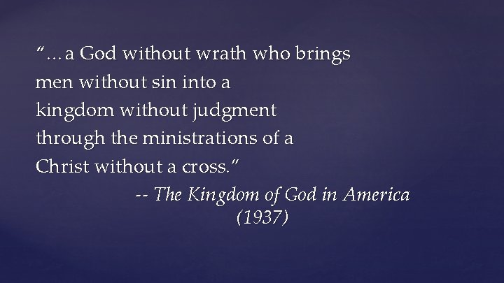 “…a God without wrath who brings men without sin into a kingdom without judgment