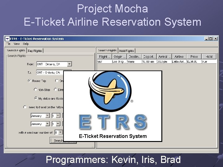 Project Mocha E-Ticket Airline Reservation System Programmers: Kevin, Iris, Brad 