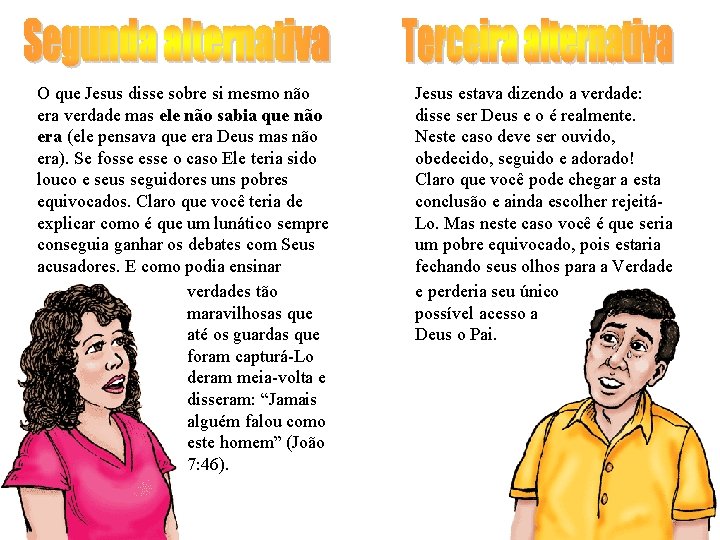 O que Jesus disse sobre si mesmo não era verdade mas ele não sabia