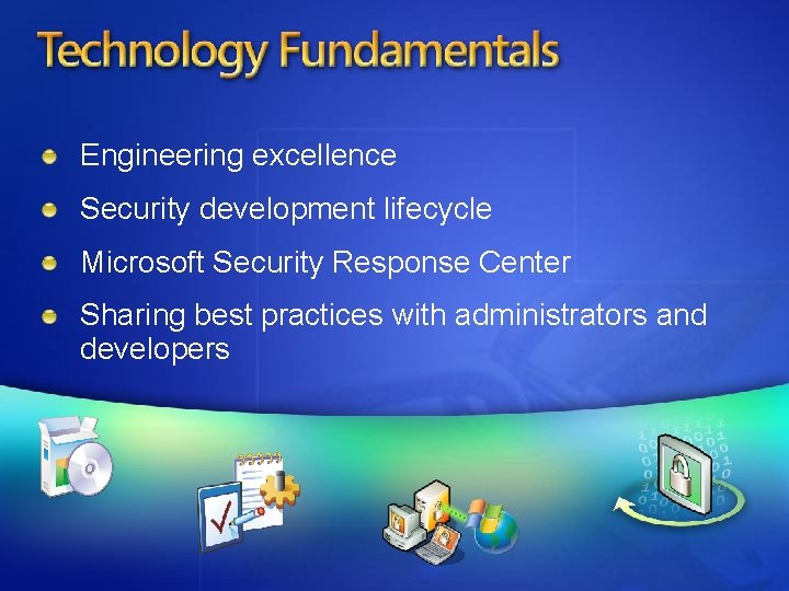 Engineering excellence Security development lifecycle Microsoft Security Response Center Sharing best practices with administrators