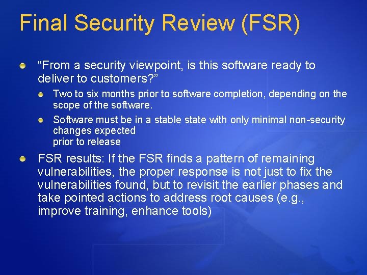 Final Security Review (FSR) “From a security viewpoint, is this software ready to deliver