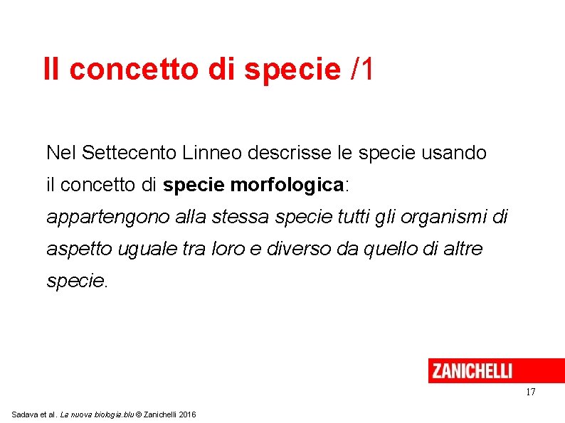 Il concetto di specie /1 Nel Settecento Linneo descrisse le specie usando il concetto