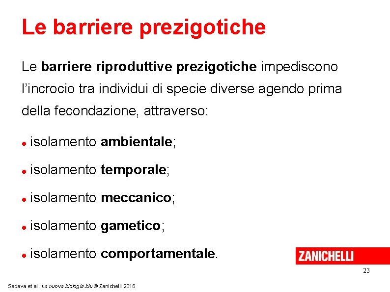 Le barriere prezigotiche Le barriere riproduttive prezigotiche impediscono l’incrocio tra individui di specie diverse