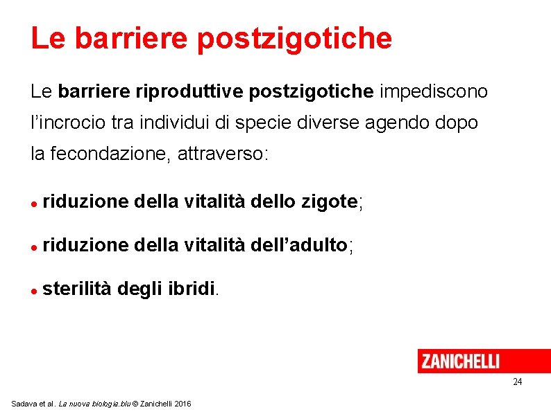 Le barriere postzigotiche Le barriere riproduttive postzigotiche impediscono l’incrocio tra individui di specie diverse