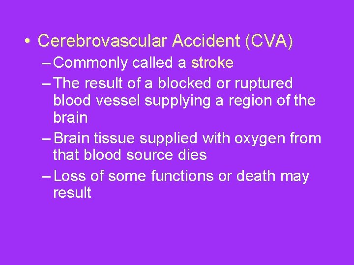  • Cerebrovascular Accident (CVA) – Commonly called a stroke – The result of