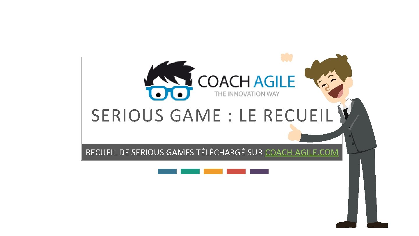 SERIOUS GAME : LE RECUEIL DE SERIOUS GAMES TÉLÉCHARGÉ SUR COACH-AGILE. COM 