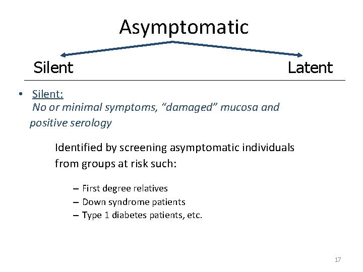 Asymptomatic Silent Latent • Silent: No or minimal symptoms, “damaged” mucosa and positive serology