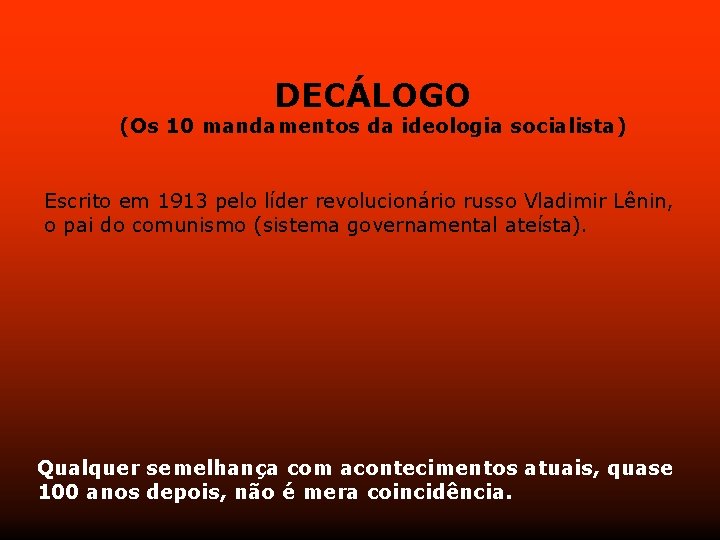 DECÁLOGO (Os 10 mandamentos da ideologia socialista) Escrito em 1913 pelo líder revolucionário russo