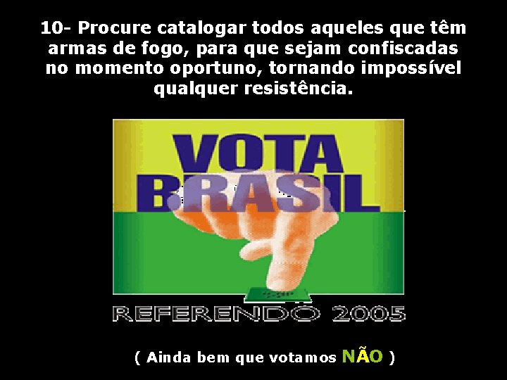 10 - Procure catalogar todos aqueles que têm armas de fogo, para que sejam