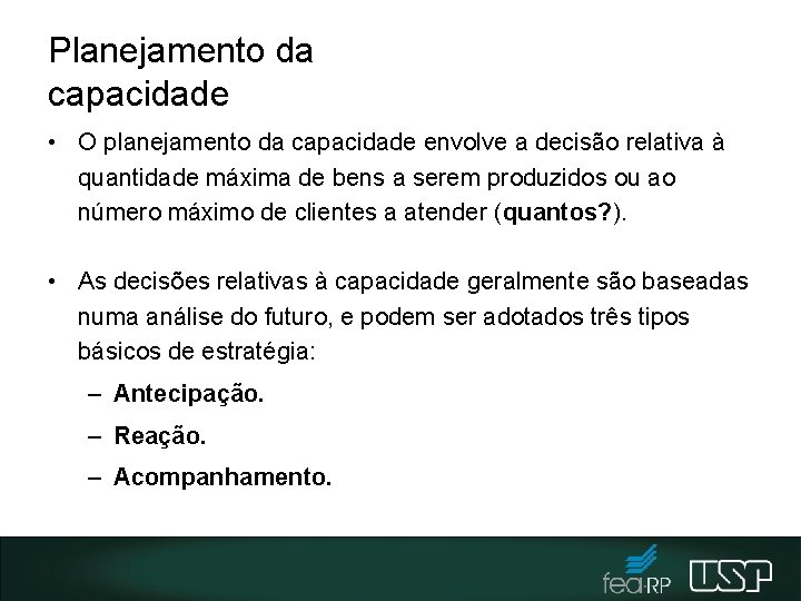 Planejamento da capacidade • O planejamento da capacidade envolve a decisão relativa à quantidade