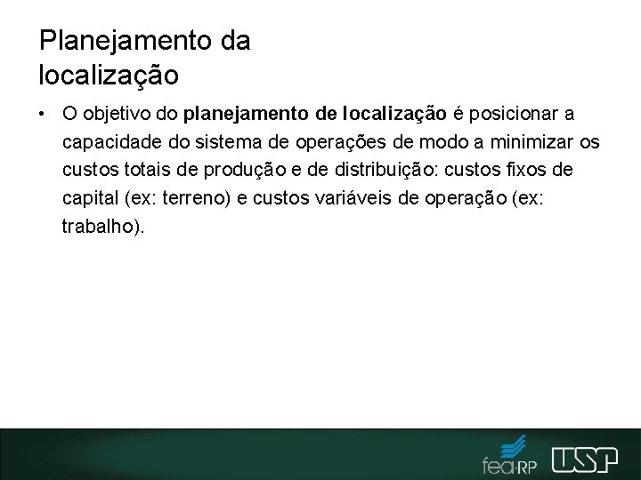 Planejamento da localização • O objetivo do planejamento de localização é posicionar a capacidade