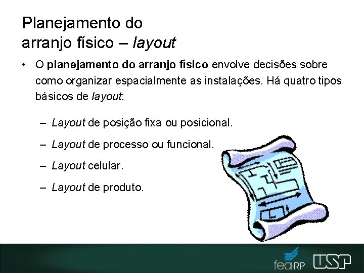 Planejamento do arranjo físico – layout • O planejamento do arranjo físico envolve decisões