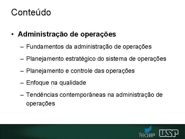 Conteúdo • Administração de operações – Fundamentos da administração de operações – Planejamento estratégico