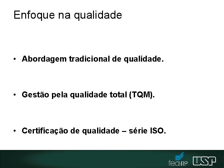 Enfoque na qualidade • Abordagem tradicional de qualidade. • Gestão pela qualidade total (TQM).