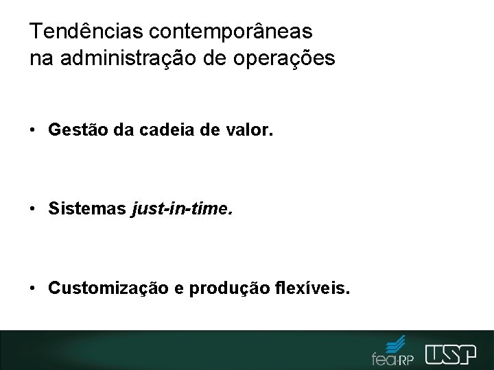 Tendências contemporâneas na administração de operações • Gestão da cadeia de valor. • Sistemas