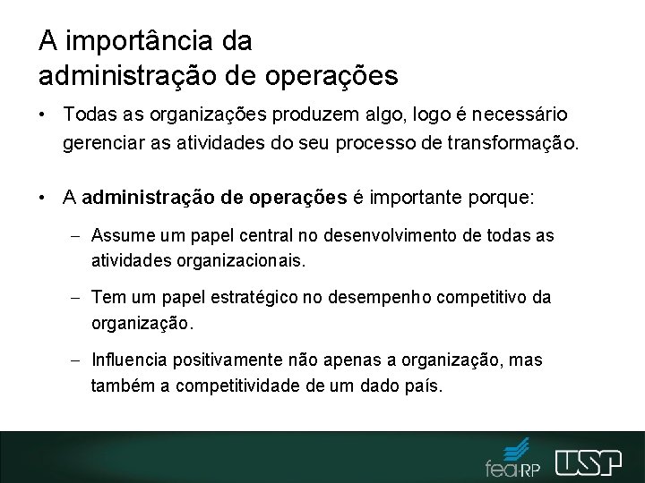 A importância da administração de operações • Todas as organizações produzem algo, logo é