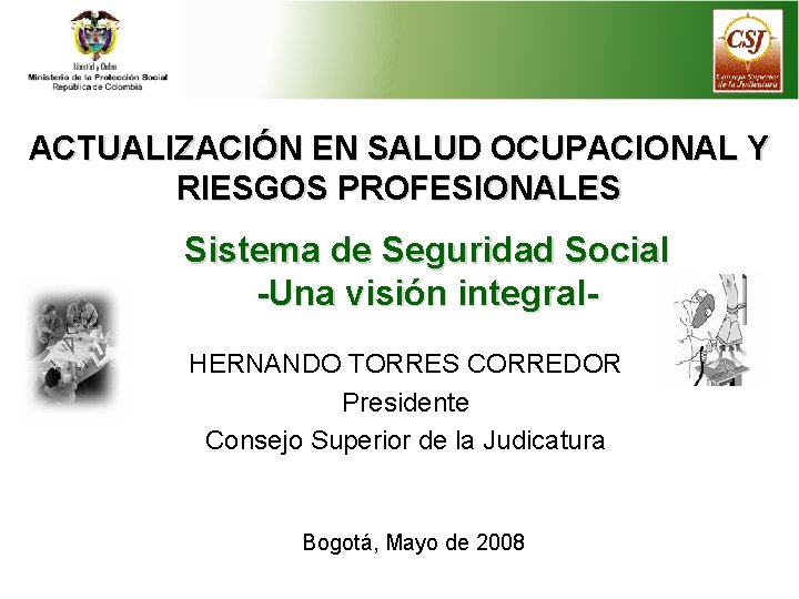 ACTUALIZACIÓN EN SALUD OCUPACIONAL Y RIESGOS PROFESIONALES Sistema de Seguridad Social -Una visión integral.