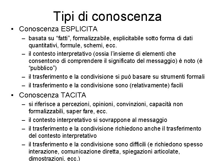 Tipi di conoscenza • Conoscenza ESPLICITA – basata su “fatti”, formalizzabile, esplicitabile sotto forma