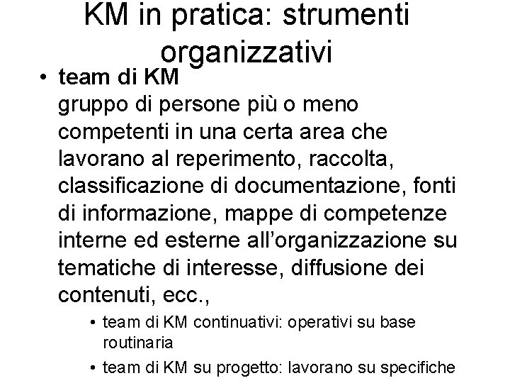 KM in pratica: strumenti organizzativi • team di KM gruppo di persone più o