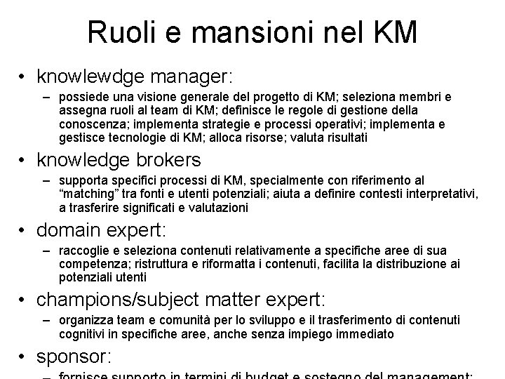 Ruoli e mansioni nel KM • knowlewdge manager: – possiede una visione generale del