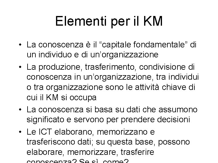 Elementi per il KM • La conoscenza è il “capitale fondamentale” di un individuo