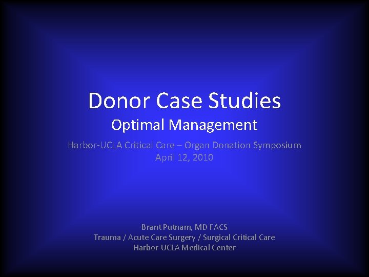 Donor Case Studies Optimal Management Harbor-UCLA Critical Care – Organ Donation Symposium April 12,