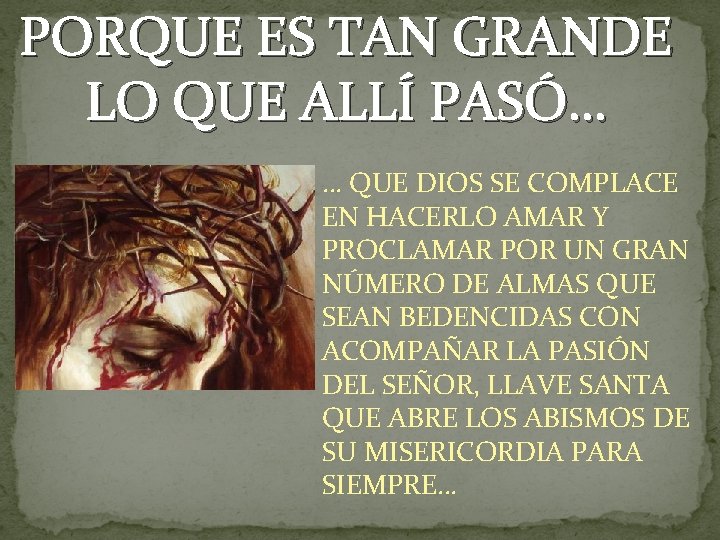 PORQUE ES TAN GRANDE LO QUE ALLÍ PASÓ… … QUE DIOS SE COMPLACE EN PORQUE ES TAN GRANDE LO QUE ALLÍ PASÓ… … QUE DIOS SE COMPLACE EN