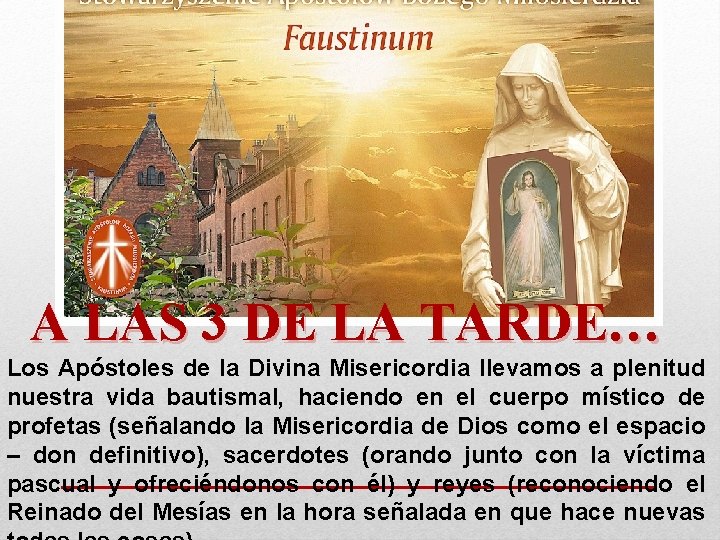 A LAS 3 DE LA TARDE… Los Apóstoles de la Divina Misericordia llevamos a A LAS 3 DE LA TARDE… Los Apóstoles de la Divina Misericordia llevamos a