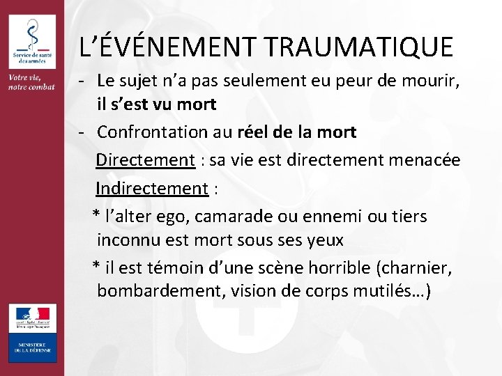 L’ÉVÉNEMENT TRAUMATIQUE - Le sujet n’a pas seulement eu peur de mourir, il s’est