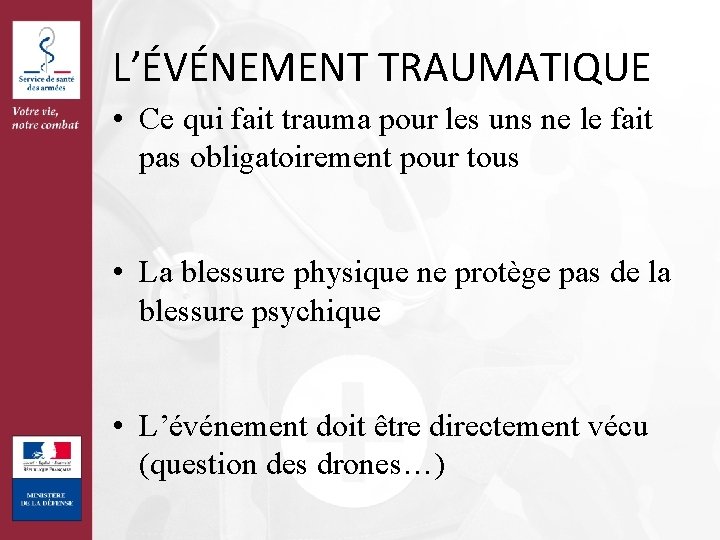 L’ÉVÉNEMENT TRAUMATIQUE • Ce qui fait trauma pour les uns ne le fait pas