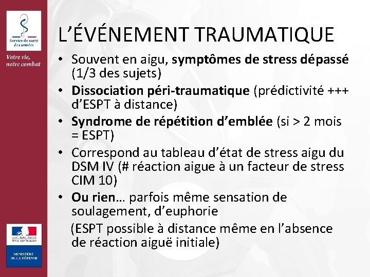 L’ÉVÉNEMENT TRAUMATIQUE • Souvent en aigu, symptômes de stress dépassé (1/3 des sujets) •