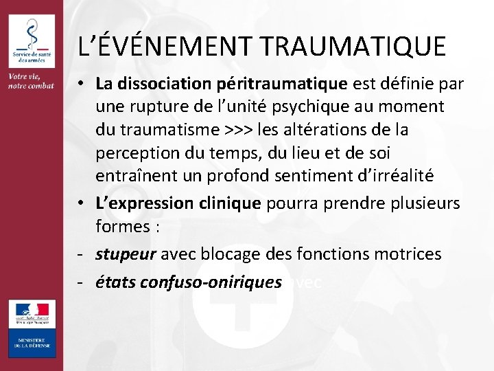 L’ÉVÉNEMENT TRAUMATIQUE • La dissociation péritraumatique est définie par une rupture de l’unité psychique