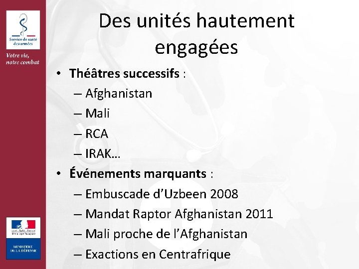 Des unités hautement engagées • Théâtres successifs : – Afghanistan – Mali – RCA