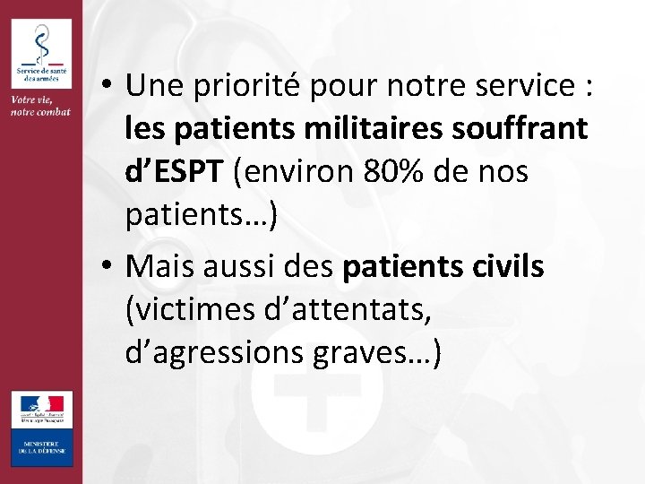  • Une priorité pour notre service : les patients militaires souffrant d’ESPT (environ