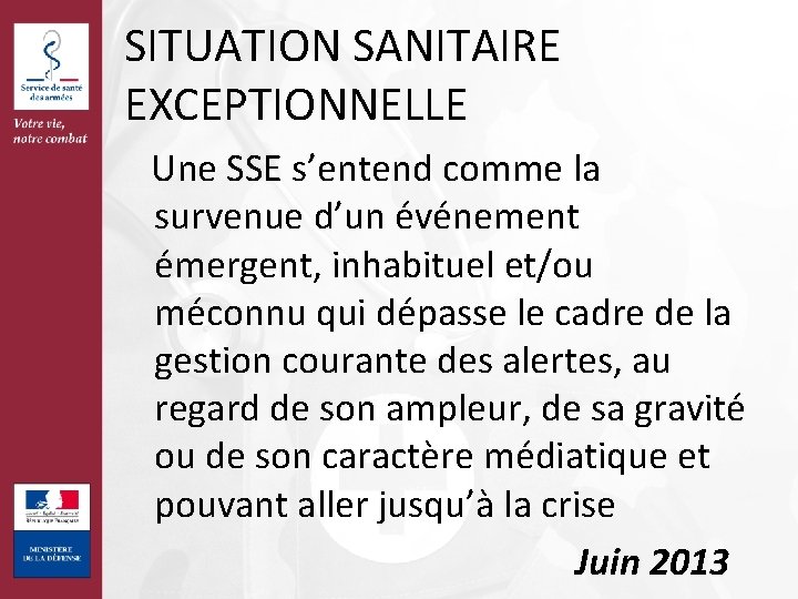 SITUATION SANITAIRE EXCEPTIONNELLE Une SSE s’entend comme la survenue d’un événement émergent, inhabituel et/ou