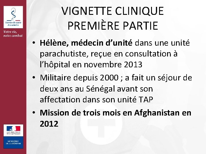 VIGNETTE CLINIQUE PREMIÈRE PARTIE • Hélène, médecin d’unité dans une unité parachutiste, reçue en