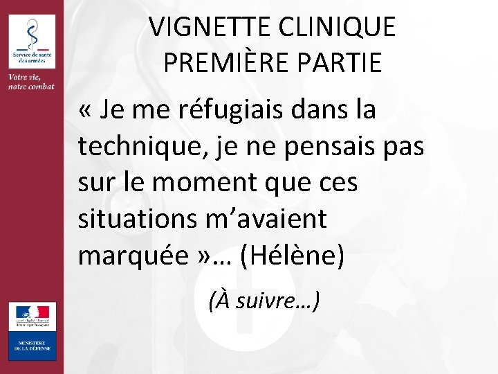 VIGNETTE CLINIQUE PREMIÈRE PARTIE « Je me réfugiais dans la technique, je ne pensais