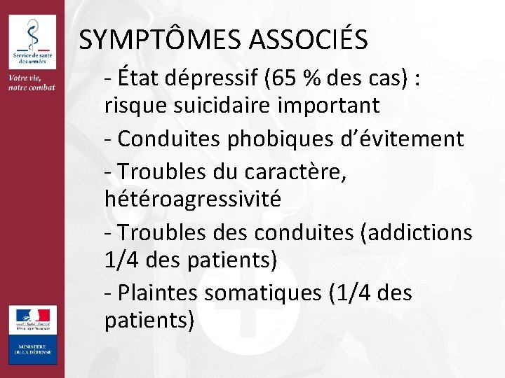 SYMPTÔMES ASSOCIÉS - État dépressif (65 % des cas) : risque suicidaire important -