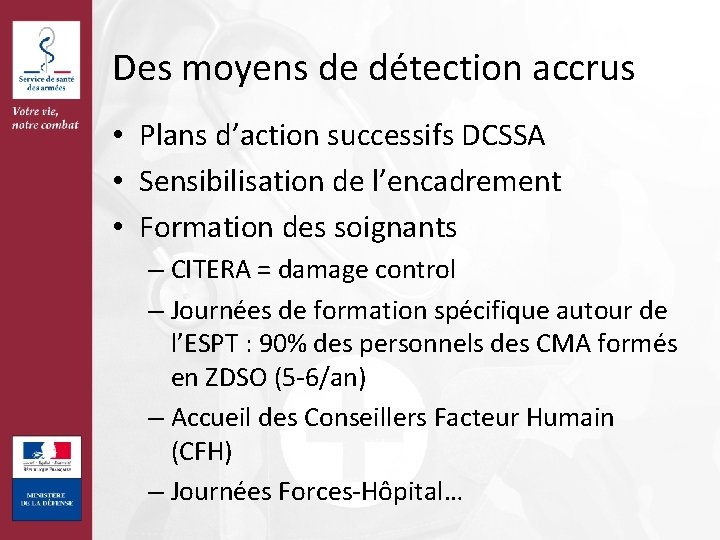 Des moyens de détection accrus • Plans d’action successifs DCSSA • Sensibilisation de l’encadrement