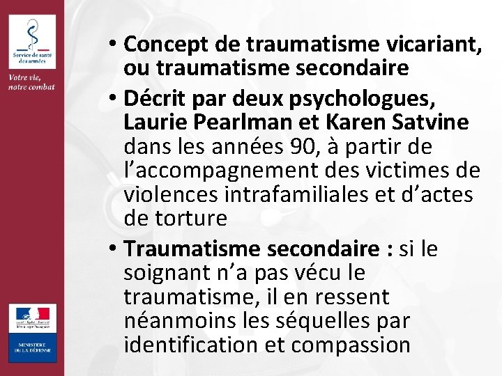  • Concept de traumatisme vicariant, ou traumatisme secondaire • Décrit par deux psychologues,