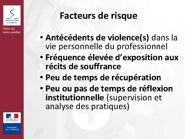 Facteurs de risque • Antécédents de violence(s) dans la vie personnelle du professionnel •
