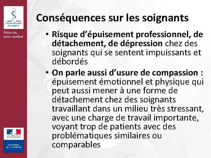 Conséquences sur les soignants • Risque d’épuisement professionnel, de détachement, de dépression chez des