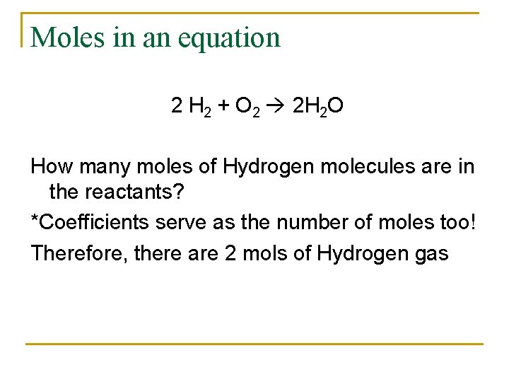 Moles in an equation 2 H 2 + O 2 2 H 2 O
