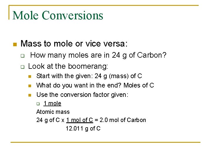 Mole Conversions n Mass to mole or vice versa: q q How many moles