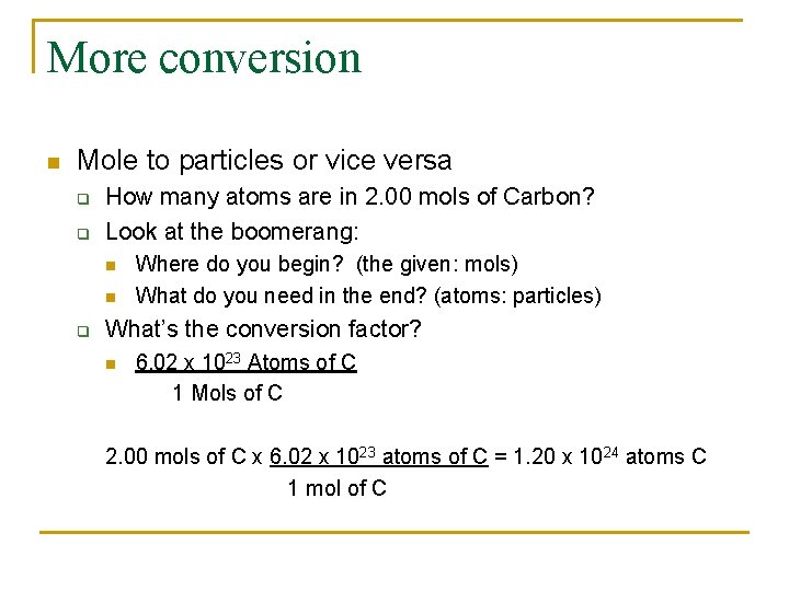 More conversion n Mole to particles or vice versa q q How many atoms
