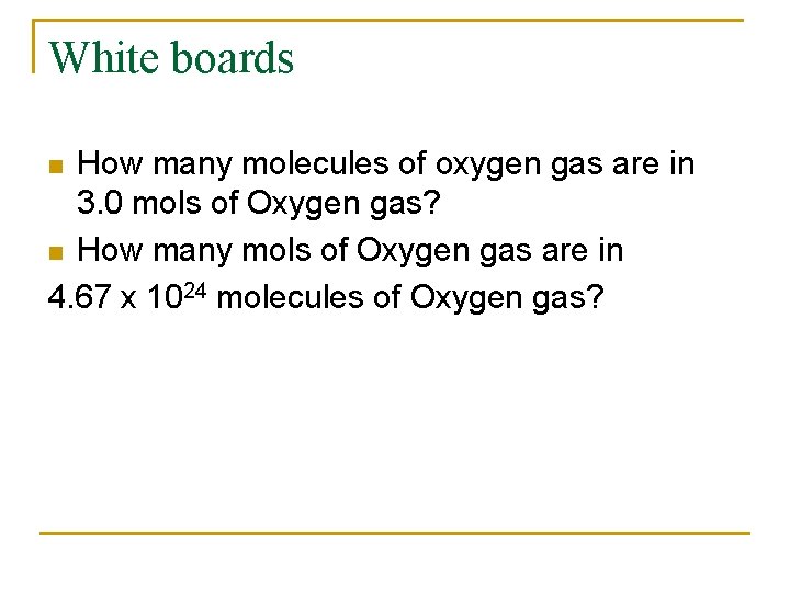 White boards How many molecules of oxygen gas are in 3. 0 mols of